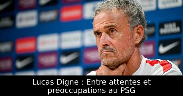 Lucas Digne : Entre attentes et préoccupations au PSG