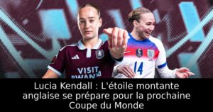 Lucia Kendall : L&rsquo;étoile montante anglaise se prépare pour la prochaine Coupe du Monde