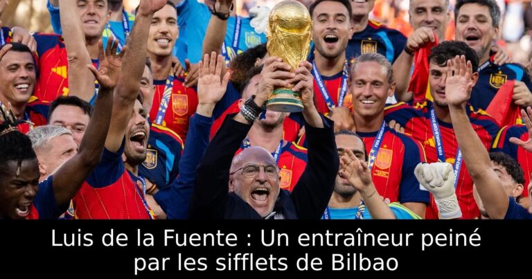 Luis de la Fuente : Un entraîneur peiné par les sifflets de Bilbao