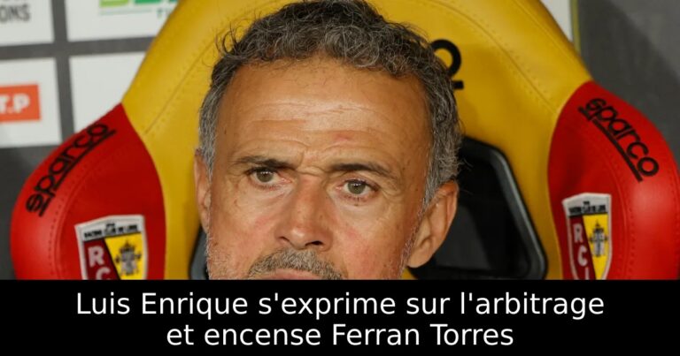 Luis Enrique s'exprime sur l'arbitrage et encense Ferran Torres