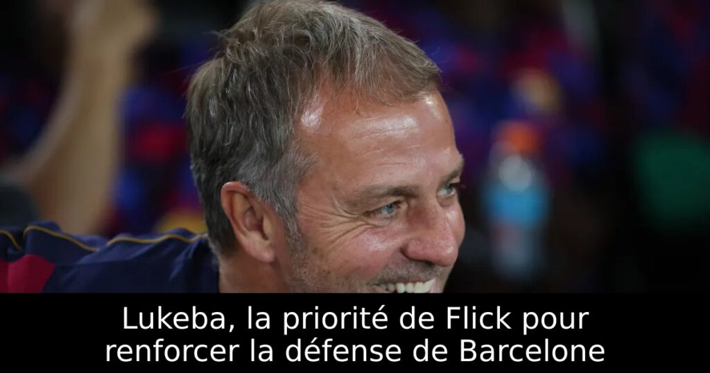 Lukeba, la priorité de Flick pour renforcer la défense de Barcelone