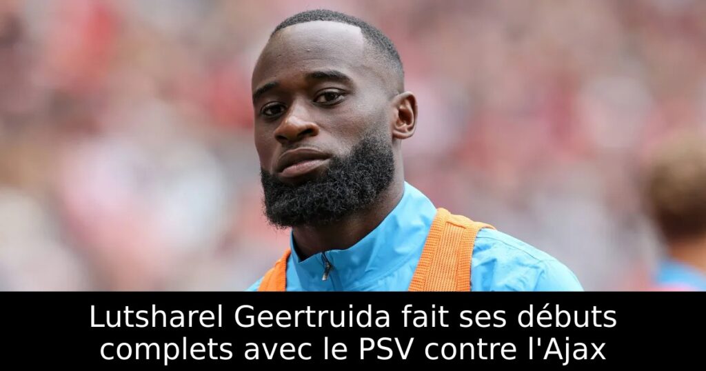 Lutsharel Geertruida fait ses débuts complets avec le PSV contre l&rsquo;Ajax