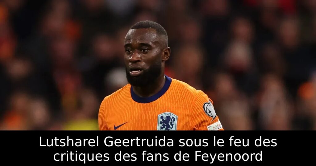 Lutsharel Geertruida sous le feu des critiques des fans de Feyenoord