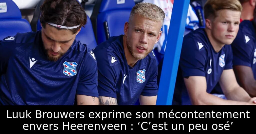 Luuk Brouwers exprime son mécontentement envers Heerenveen : ‘C’est un peu osé’