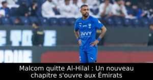 Malcom quitte Al-Hilal : Un nouveau chapitre s&rsquo;ouvre aux Émirats