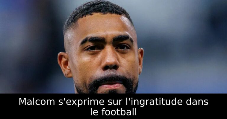 Malcom s'exprime sur l'ingratitude dans le football