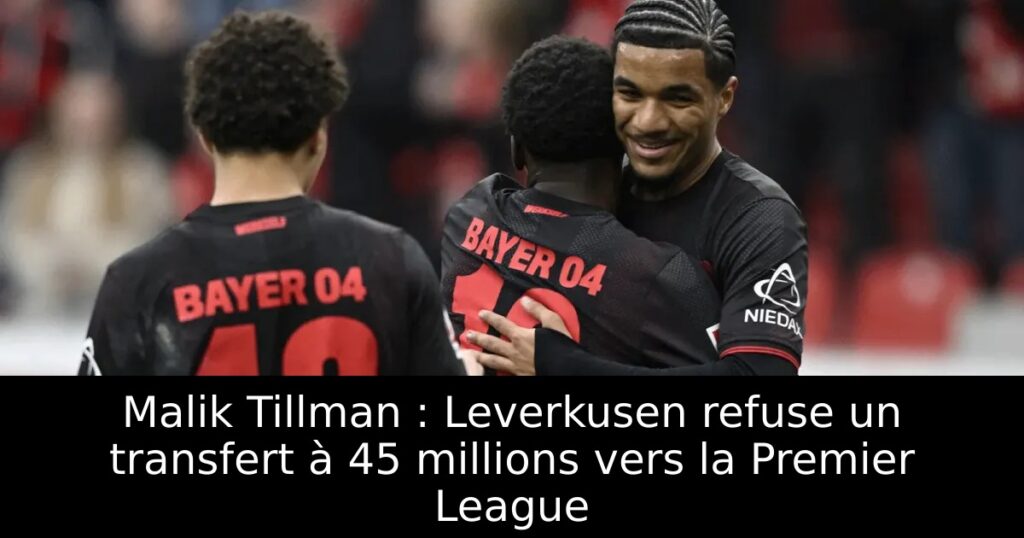 Malik Tillman : Leverkusen refuse un transfert à 45 millions vers la Premier League