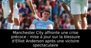 Manchester City affronte une crise précoce : mise à jour sur la blessure d&rsquo;Elliot Anderson après une victoire spectaculaire