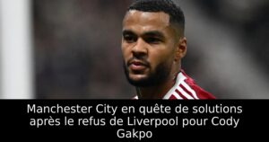 Manchester City en quête de solutions après le refus de Liverpool pour Cody Gakpo