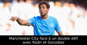 Manchester City face à un double défi avec Rodri et González