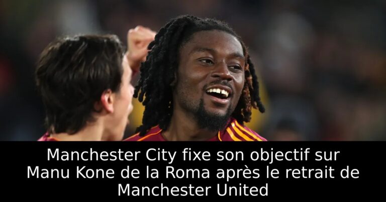 Manchester City fixe son objectif sur Manu Kone de la Roma après le retrait de Manchester United