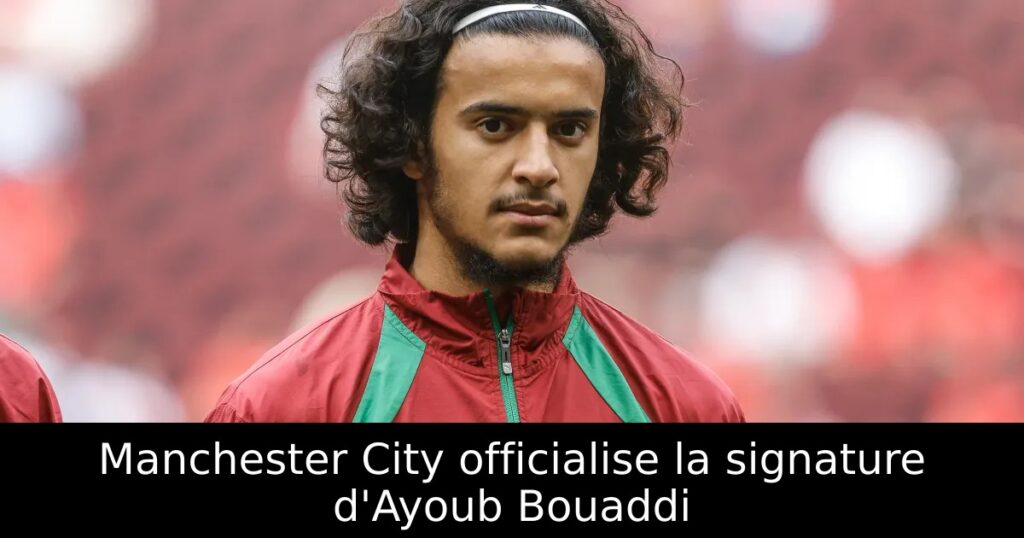 Manchester City officialise la signature d&rsquo;Ayoub Bouaddi