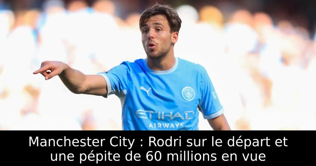 Manchester City : Rodri sur le départ et une pépite de 60 millions en vue