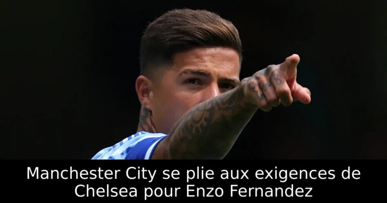 Manchester City se plie aux exigences de Chelsea pour Enzo Fernandez