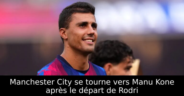 Manchester City se tourne vers Manu Kone après le départ de Rodri