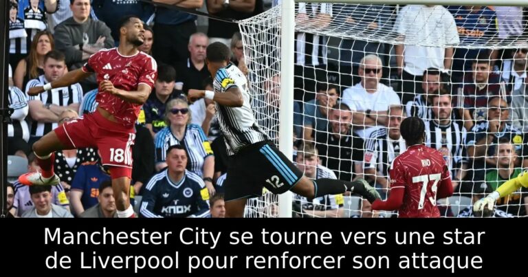 Manchester City se tourne vers une star de Liverpool pour renforcer son attaque