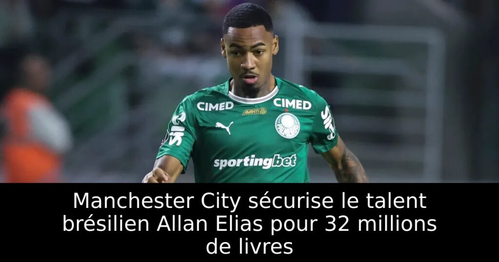 Manchester City sécurise le talent brésilien Allan Elias pour 32 millions de livres