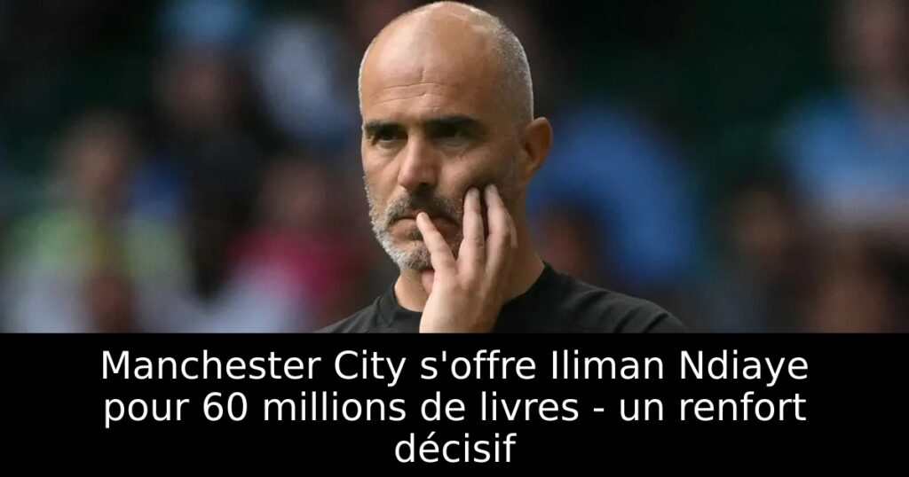 Manchester City s&rsquo;offre Iliman Ndiaye pour 60 millions de livres – un renfort décisif