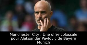 Manchester City : Une offre colossale pour Aleksandar Pavlovic de Bayern Munich