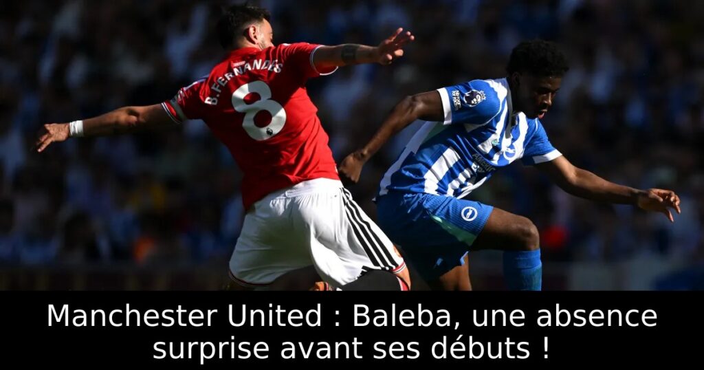 Manchester United : Baleba, une absence surprise avant ses débuts !