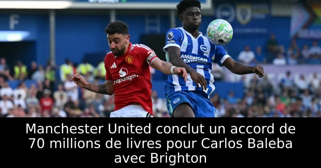 Manchester United conclut un accord de 70 millions de livres pour Carlos Baleba avec Brighton