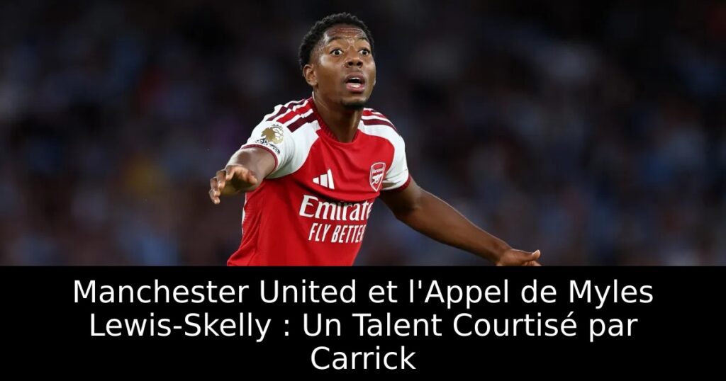 Manchester United et l&rsquo;Appel de Myles Lewis-Skelly : Un Talent Courtisé par Carrick