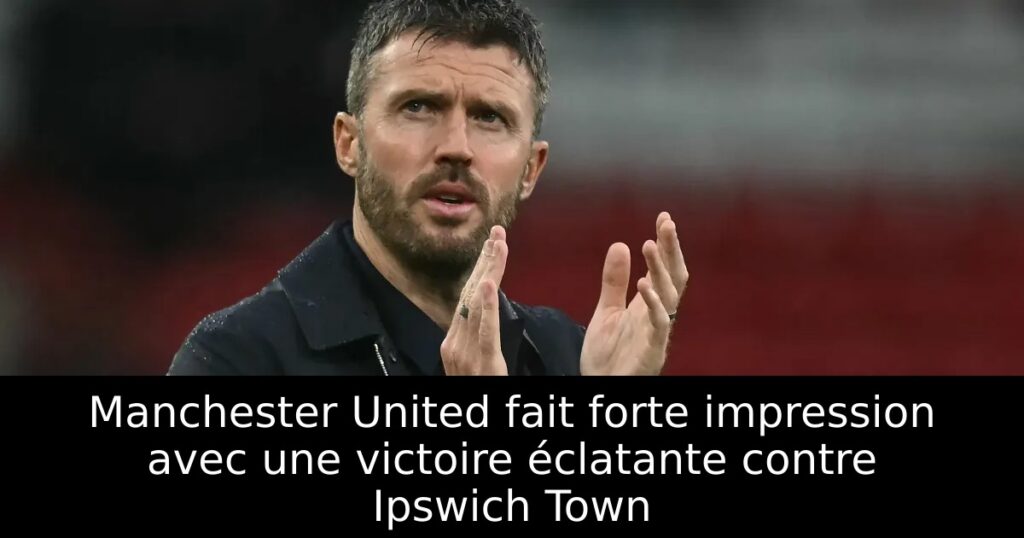 Manchester United fait forte impression avec une victoire éclatante contre Ipswich Town