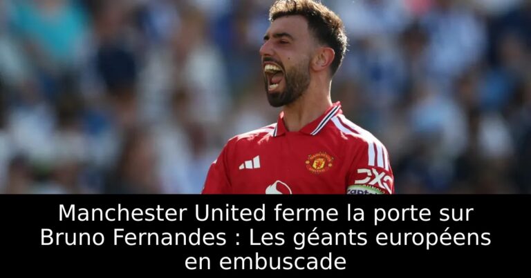 Manchester United ferme la porte sur Bruno Fernandes : Les géants européens en embuscade