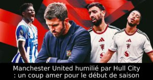 Manchester United humilié par Hull City : un coup amer pour le début de saison