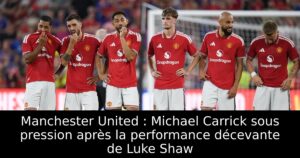 Manchester United : Michael Carrick sous pression après la performance décevante de Luke Shaw