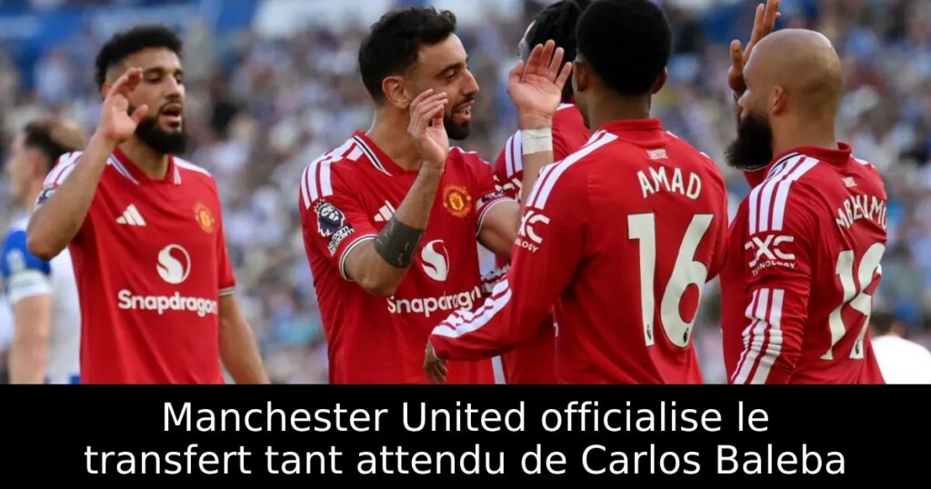 Manchester United officialise le transfert tant attendu de Carlos Baleba