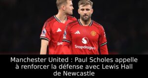 Manchester United : Paul Scholes appelle à renforcer la défense avec Lewis Hall de Newcastle