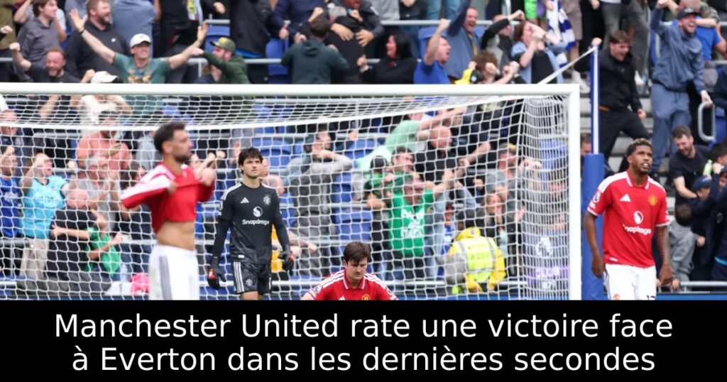 Manchester United rate une victoire face à Everton dans les dernières secondes