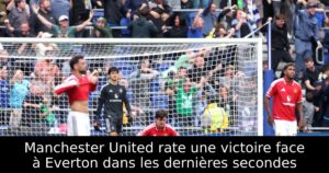 Manchester United rate une victoire face à Everton dans les dernières secondes