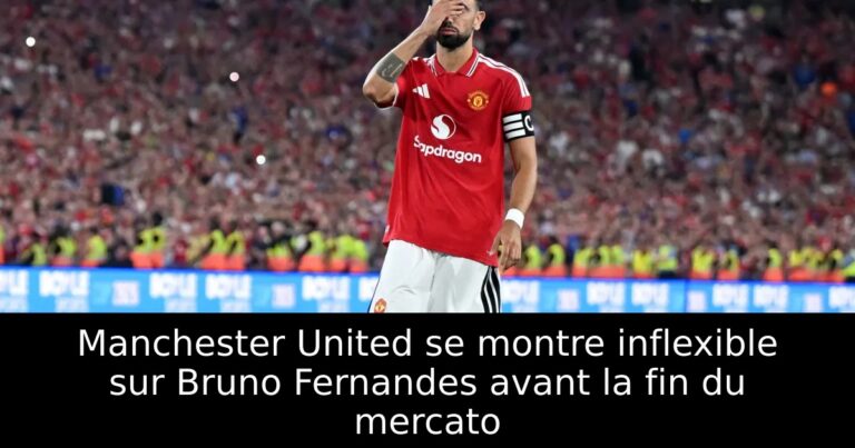 Manchester United se montre inflexible sur Bruno Fernandes avant la fin du mercato