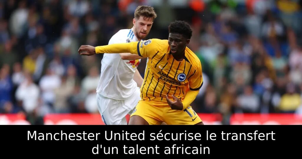 Manchester United sécurise le transfert d&rsquo;un talent africain