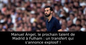 Manuel Ángel, le prochain talent de Madrid à Fulham : un transfert qui s&rsquo;annonce explosif !