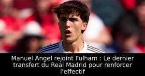 Manuel Angel rejoint Fulham : Le dernier transfert du Real Madrid pour renforcer l&rsquo;effectif