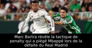 Marc Bartra révèle la tactique de penalty qui a piégé Mbappé lors de la défaite du Real Madrid