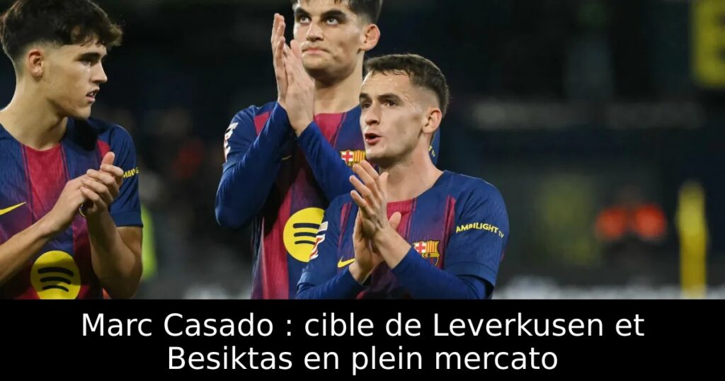 Marc Casado : cible de Leverkusen et Besiktas en plein mercato