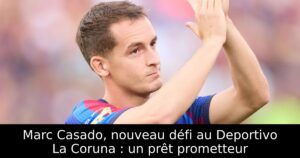 Marc Casado, nouveau défi au Deportivo La Coruna : un prêt prometteur