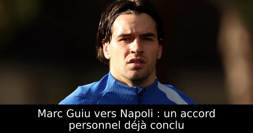 Marc Guiu vers Napoli : un accord personnel déjà conclu