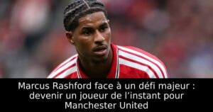 Marcus Rashford face à un défi majeur : devenir un joueur de l’instant pour Manchester United