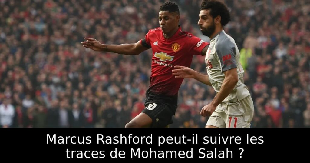 Marcus Rashford peut-il suivre les traces de Mohamed Salah ?