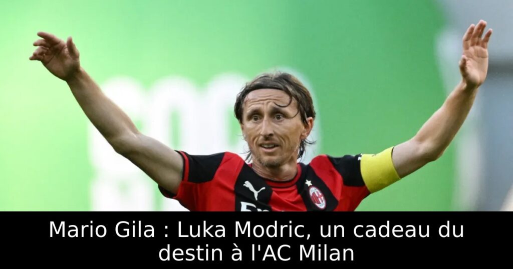 Mario Gila : Luka Modric, un cadeau du destin à l&rsquo;AC Milan