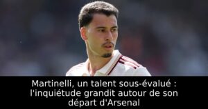 Martinelli, un talent sous-évalué : l&rsquo;inquiétude grandit autour de son départ d&rsquo;Arsenal