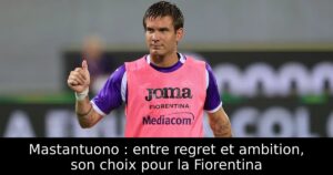 Mastantuono : entre regret et ambition, son choix pour la Fiorentina