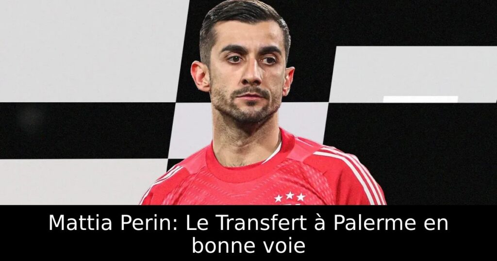 Mattia Perin: Le Transfert à Palerme en bonne voie