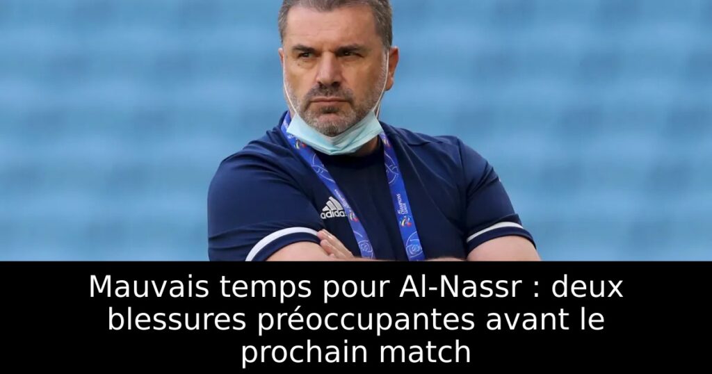 Mauvais temps pour Al-Nassr : deux blessures préoccupantes avant le prochain match