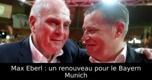 Max Eberl : un renouveau pour le Bayern Munich
